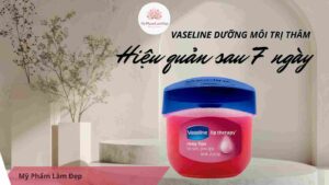 Vaseline dưỡng môi trị thâm hiệu quả sau 7 ngày